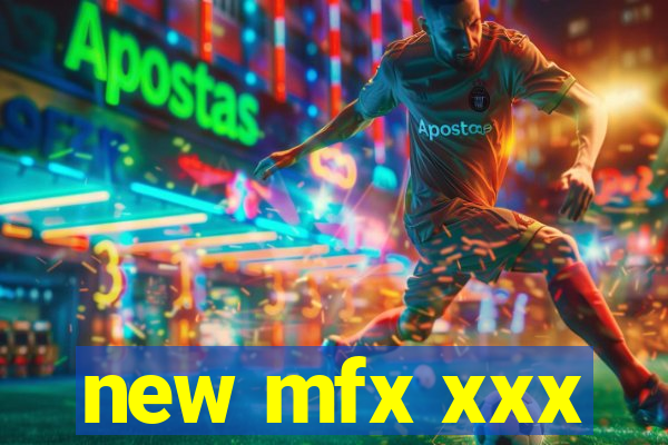 new mfx xxx